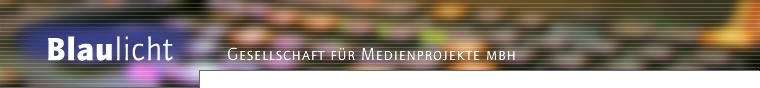 Blaulicht - Gesellschaft f�r Medienprojekte mbH